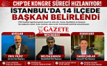  CHP’DE İSTANBUL İLÇEDE BAŞKANLAR BELİRLENİYOR