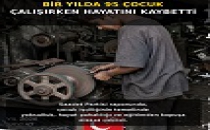  ÇOCUK İŞÇİLİĞİNİN AĞIR BİLANÇOSU: BİR YILDA 95 ÇOCUK HAYATINI KAYBETTİ