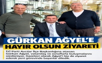  GÜRKAN AĞYEL’E HAYIRLI OLSUN ZİYARETLERİ