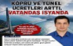  KÖPRÜ VE TÜNEL ÜCRETLERİ  ARTTI, VATANDAŞ İSYANDA